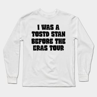 I was a tosotd stan before eras tour Long Sleeve T-Shirt